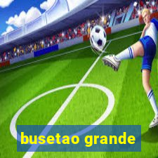 busetao grande